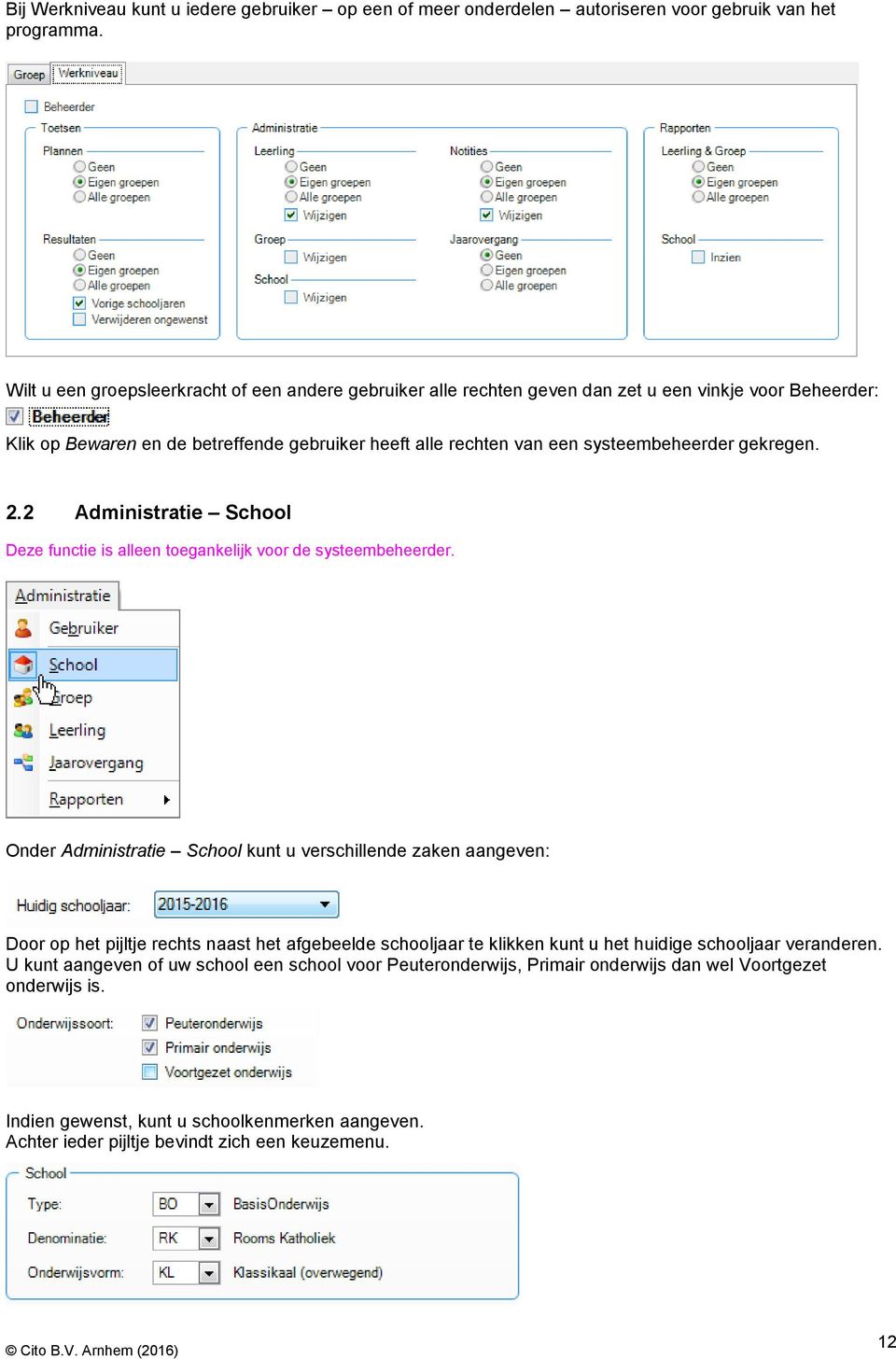 gekregen. 2.2 Administratie School Deze functie is alleen toegankelijk voor de systeembeheerder.