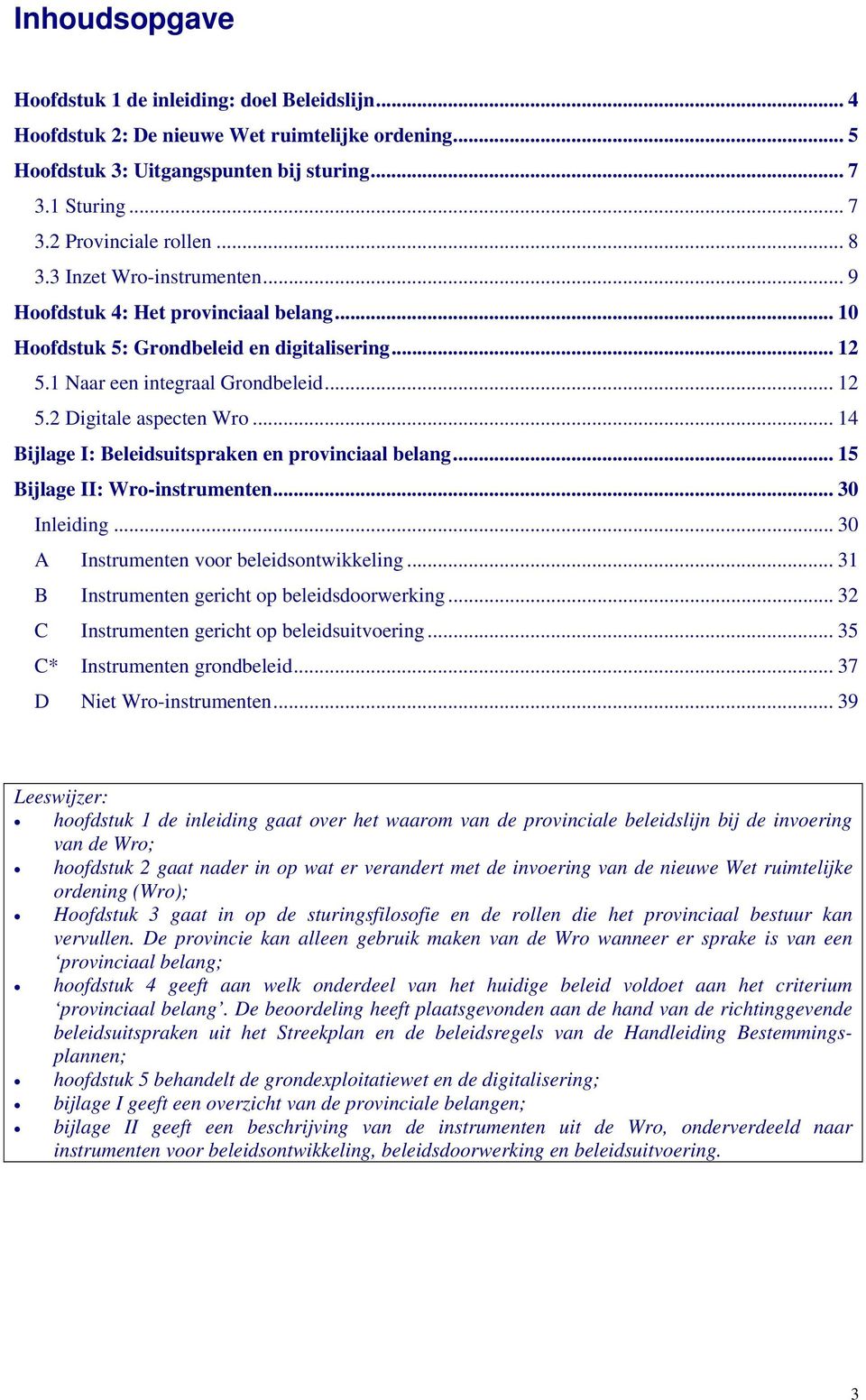 .. 14 Bijlage I: Beleidsuitspraken en provinciaal belang... 15 Bijlage II: Wro-instrumenten... 30 Inleiding... 30 A Instrumenten voor beleidsontwikkeling.