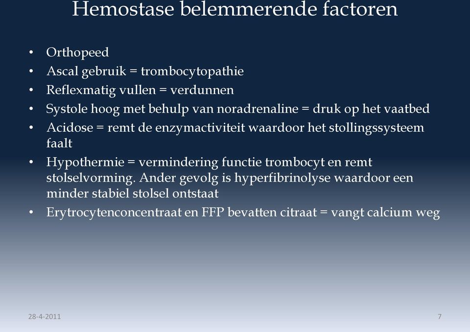 stollingssysteem faalt Hypothermie = vermindering functie trombocyt en remt stolselvorming.