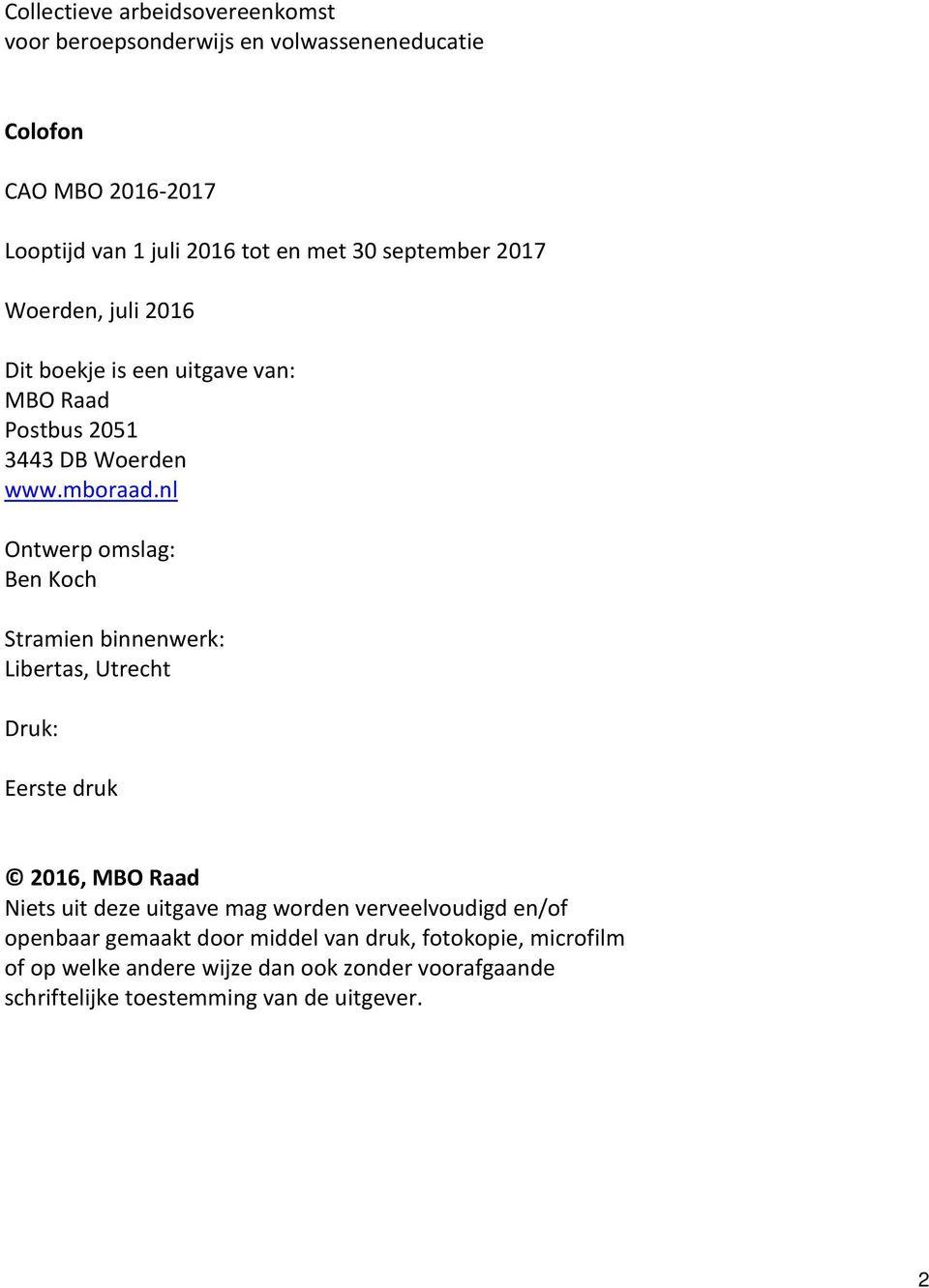 nl Ontwerp omslag: Ben Koch Stramien binnenwerk: Libertas, Utrecht Druk: Eerste druk 2016, MBO Raad Niets uit deze uitgave mag worden