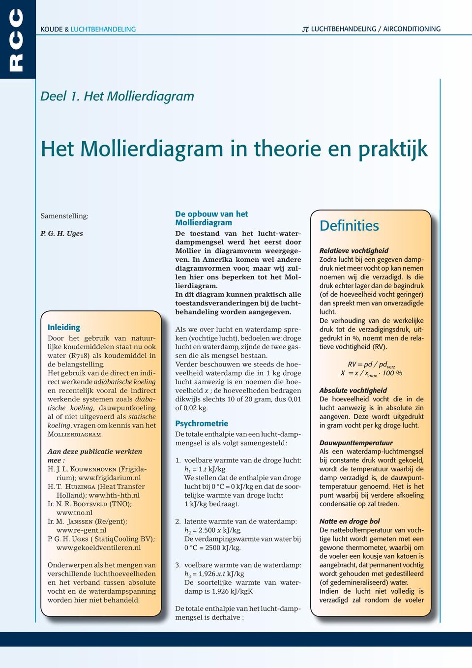 koeling, vragen om kennis van het Mollierdiagram. Aan deze publicatie werkten mee : H. J. L. Kouwenhoven (Frigidarium); www.frigidarium.nl H. T. Huizinga (Heat Transfer Holland); www.hth-hth.nl Ir. N.