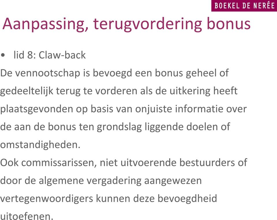 over de aan de bonus ten grondslag liggende doelen of omstandigheden.