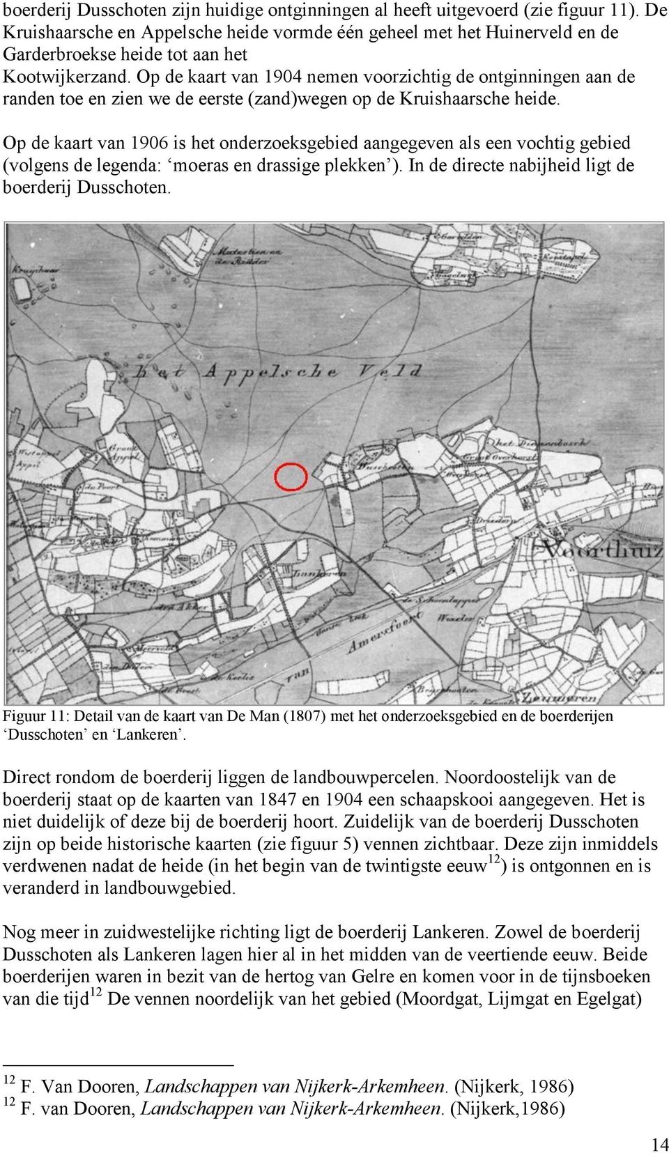 Op de kaart van 1904 nemen voorzichtig de ontginningen aan de randen toe en zien we de eerste (zand)wegen op de Kruishaarsche heide.