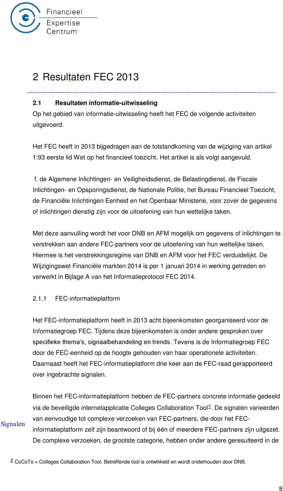 Het FEC heeft in 2013 bijgedragen aan de totstandkoming van de wijziging van artikel 1:93 eerste lid Wet op het fi