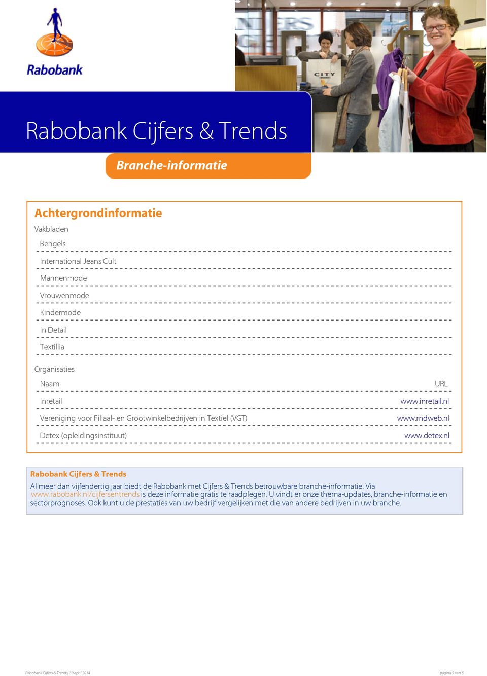 nl Rabobank Cijfers & Trends Al meer dan vijfendertig jaar biedt de Rabobank met Cijfers & Trends betrouwbare branche-informatie. Via www.rabobank.