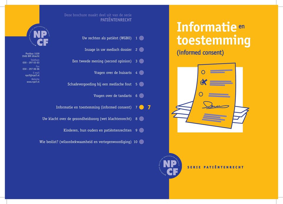 mening (second opinion) 3 Vragen over de huisarts 4 Schadevergoeding bij een medische fout 5 Informatie en toestemming (informed consent) Vragen over de tandarts