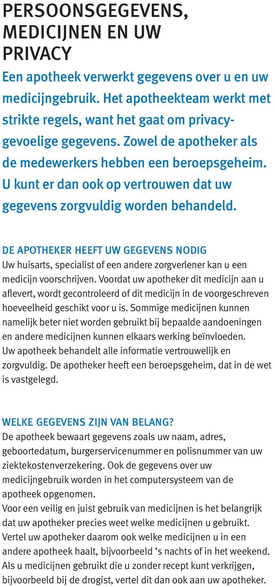 DE APOTHEKER HEEFT UW GEGEVENS NODIG Uw huisarts, specialist of een andere zorgverlener kan u een medicijn voorschrijven.