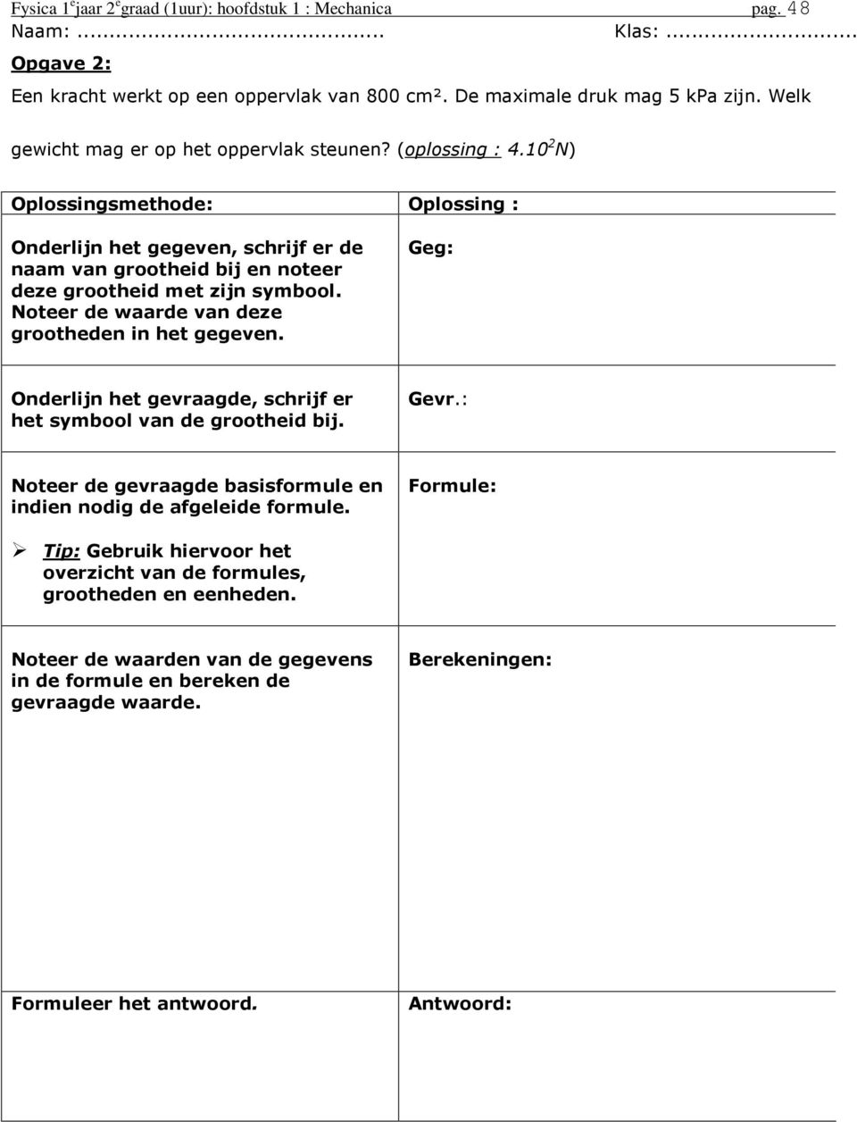 Noteer de waarde van deze rootheden in het eeven. Ge: Onderlijn het evraade, schrijf er het sybool van de rootheid bij. Gevr.