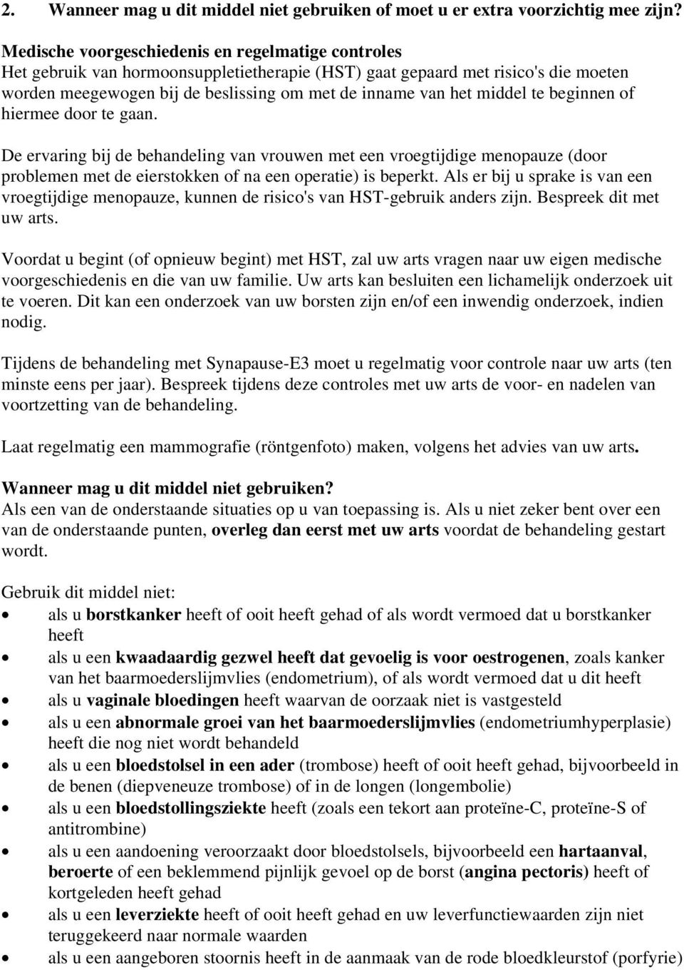 middel te beginnen of hiermee door te gaan. De ervaring bij de behandeling van vrouwen met een vroegtijdige menopauze (door problemen met de eierstokken of na een operatie) is beperkt.