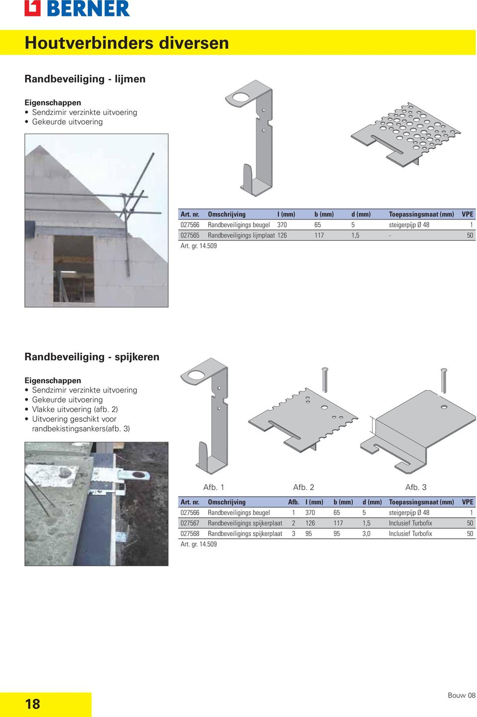 Randbeveiliging - spijkeren e uitvoering Gekeurde uitvoering Vlakke uitvoering (afb. 2) Uitvoering geschikt voor randbekistingsankers(afb. 3) Afb. 1 Afb. 2 Afb. 3 Art. nr.