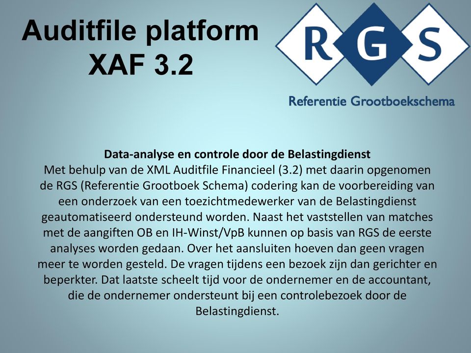 geautomatiseerd ondersteund worden. Naast het vaststellen van matches met de aangiften OB en IH-Winst/VpB kunnen op basis van RGS de eerste analyses worden gedaan.