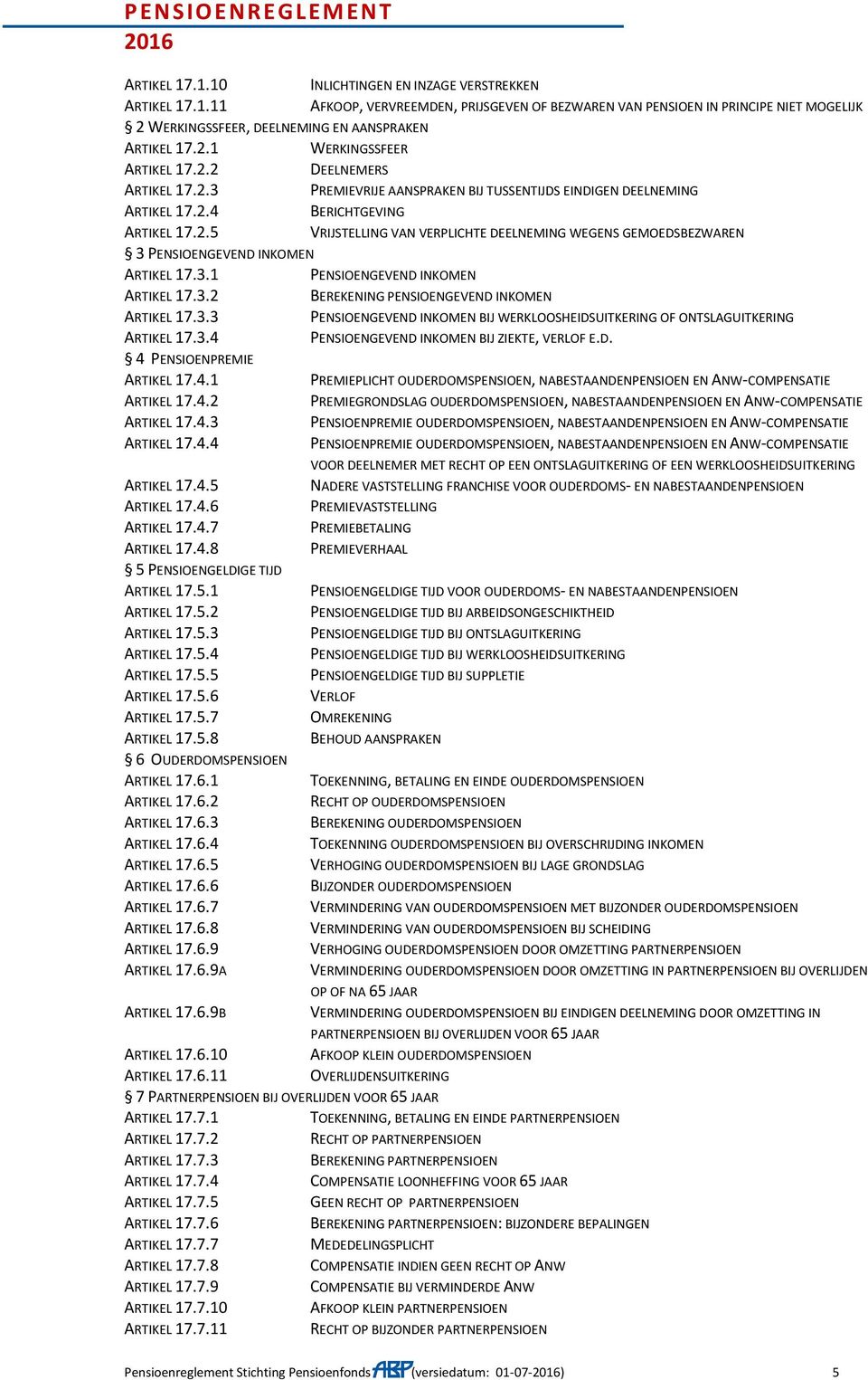 3.1 PENSIOENGEVEND INKOMEN ARTIKEL 17.3.2 BEREKENING PENSIOENGEVEND INKOMEN ARTIKEL 17.3.3 PENSIOENGEVEND INKOMEN BIJ WERKLOOSHEIDSUITKERING OF ONTSLAGUITKERING ARTIKEL 17.3.4 PENSIOENGEVEND INKOMEN BIJ ZIEKTE, VERLOF E.