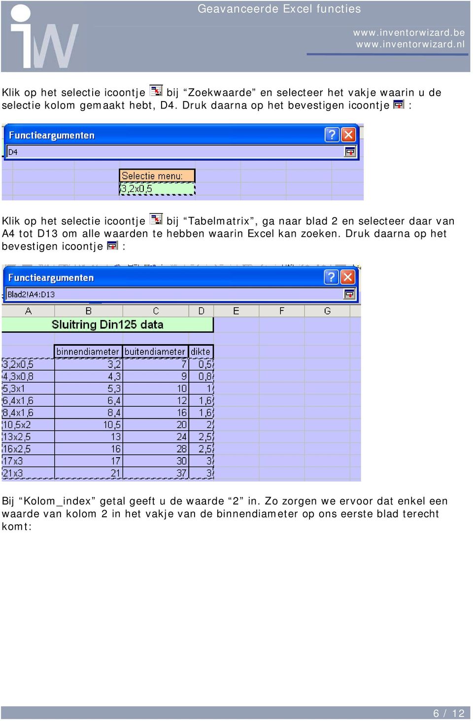 tot D13 om alle waarden te hebben waarin Excel kan zoeken.