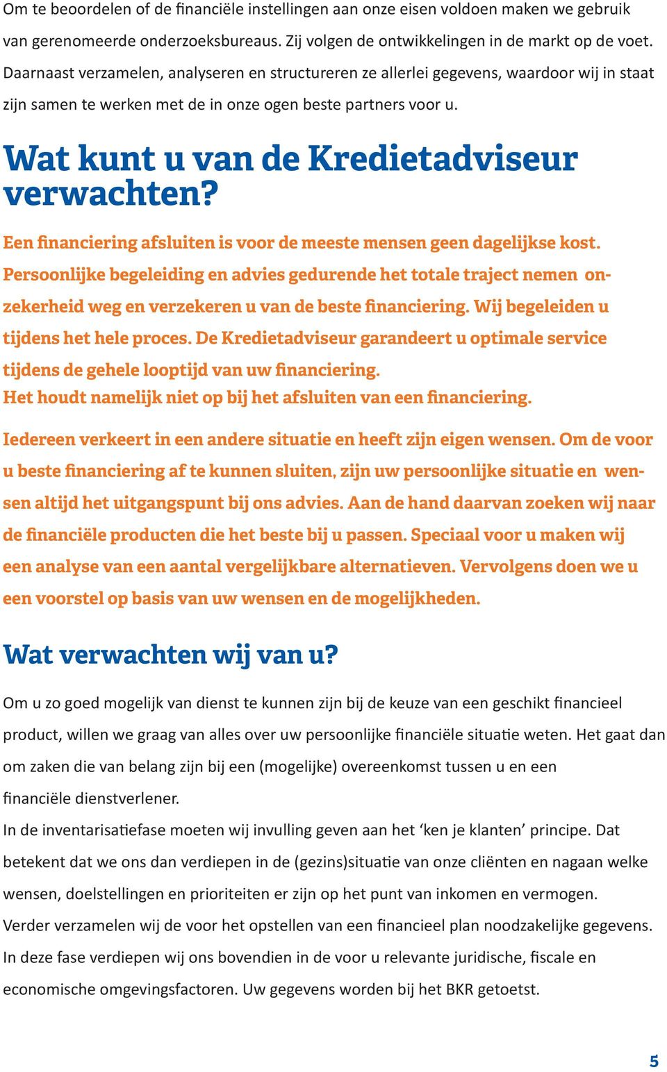 Wat kunt u van de Kredietadviseur verwachten? Een financiering afsluiten is voor de meeste mensen geen dagelijkse kost.