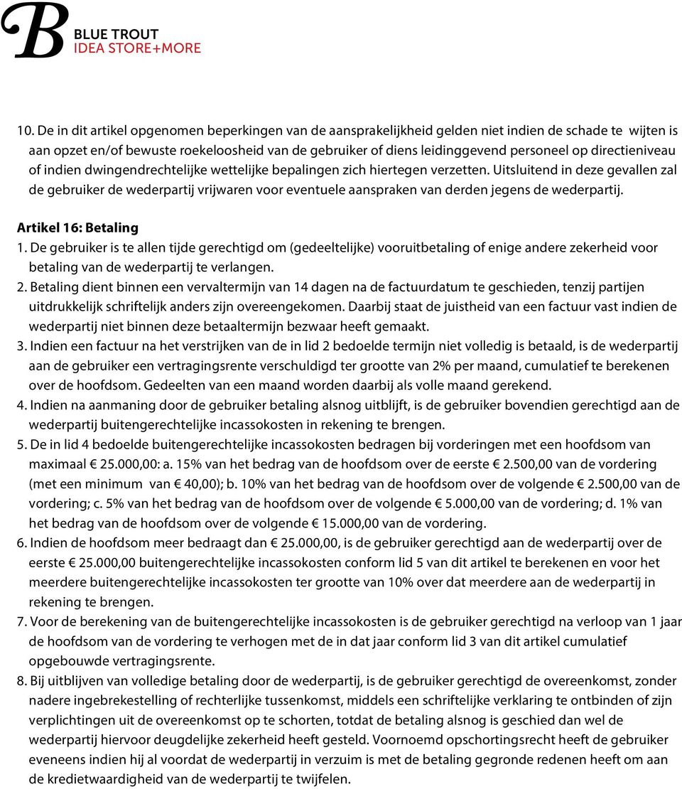 Uitsluitend in deze gevallen zal de gebruiker de wederpartij vrijwaren voor eventuele aanspraken van derden jegens de wederpartij. Artikel 16: Betaling 1.