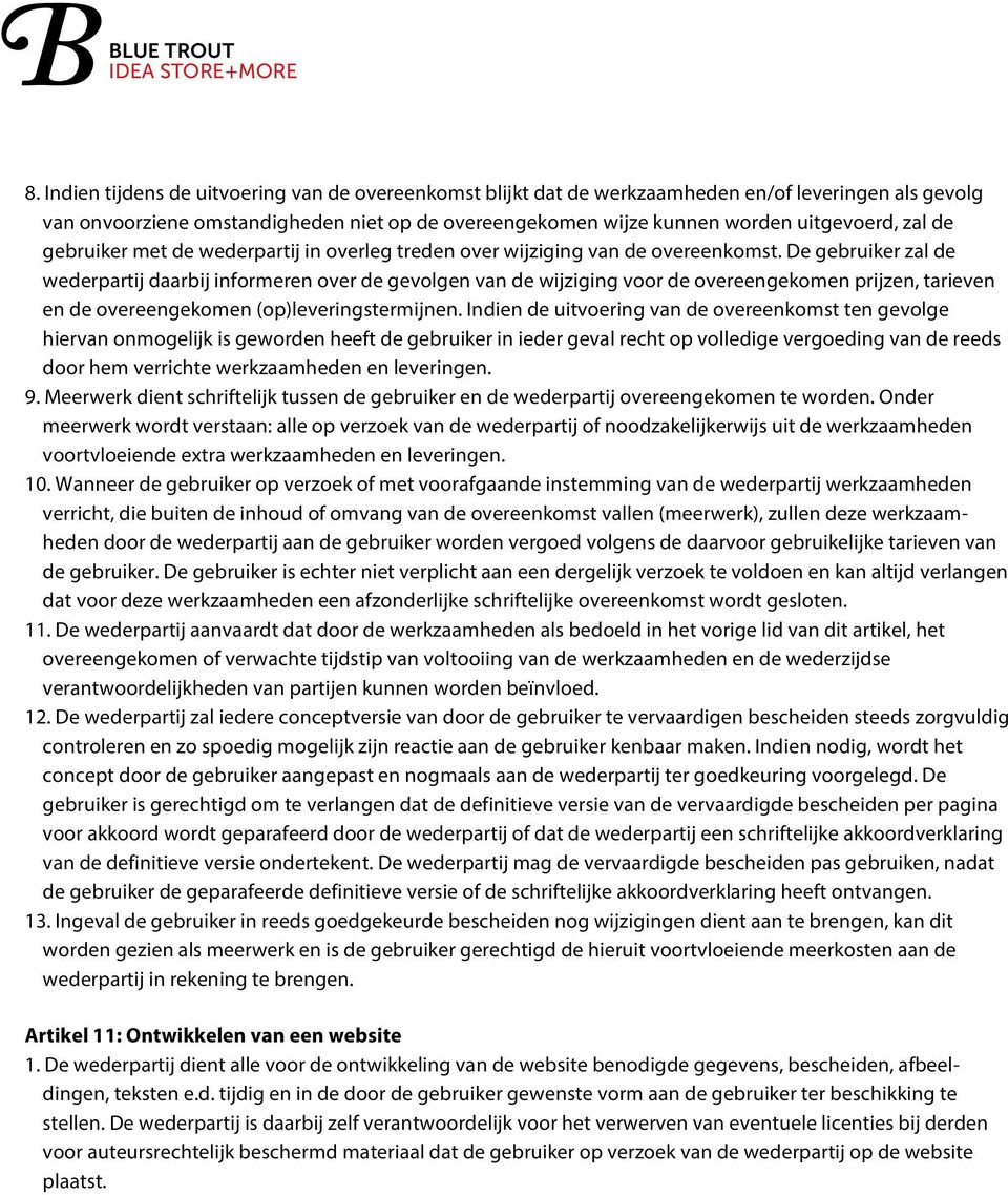 De gebruiker zal de wederpartij daarbij informeren over de gevolgen van de wijziging voor de overeengekomen prijzen, tarieven en de overeengekomen (op)leveringstermijnen.