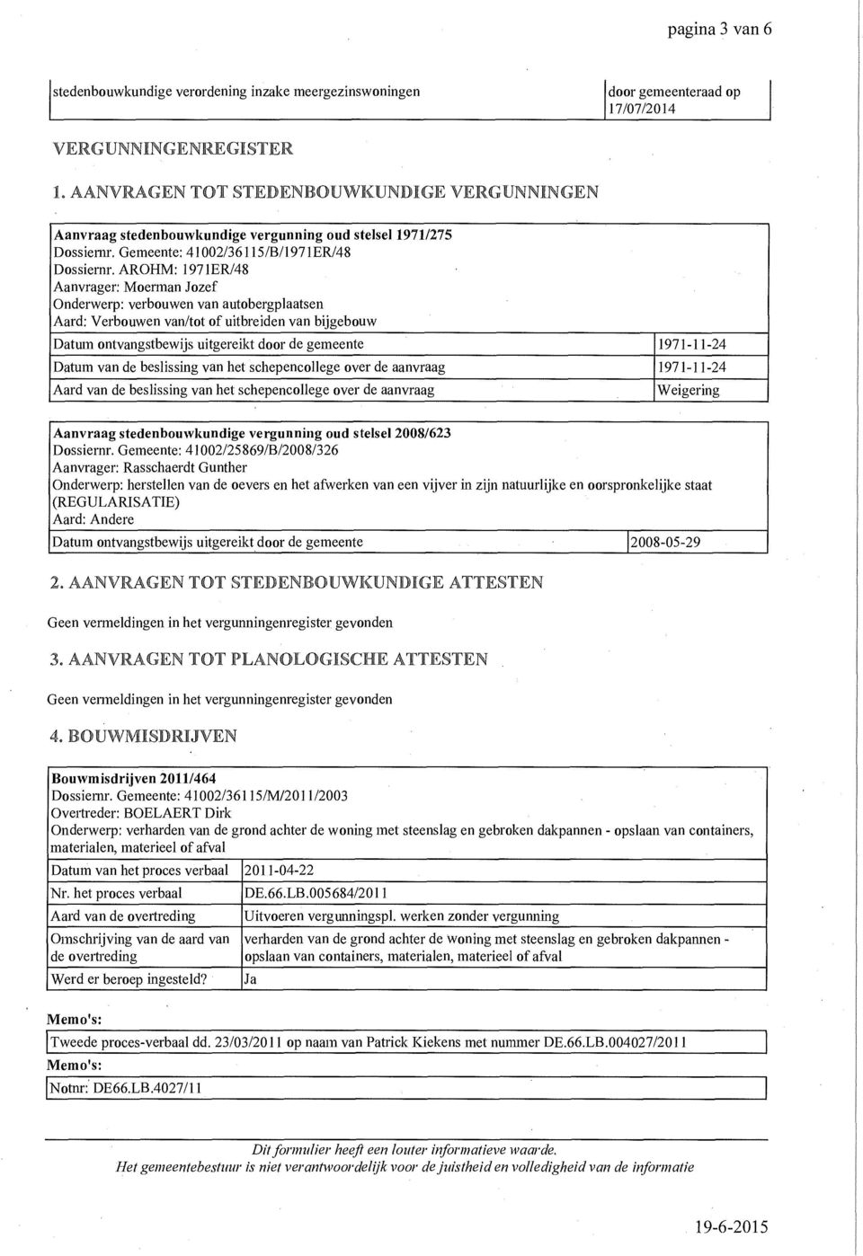 AROHM: 1971ER/48 Aanvrager: Moerman Jozef Onderwerp: verbouwen van autobergplaatsen Aard: Verbouwen van/tot of uitbreiden van bijgebouw Datum ontvangstbewijs uitgereikt door de gemeente 1971-11-24