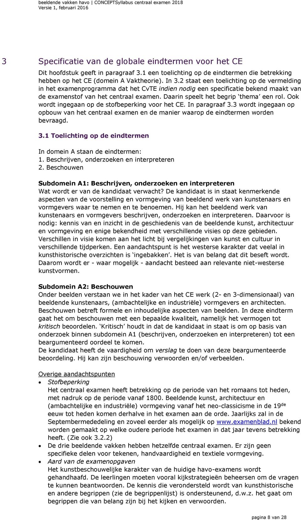 Daarin speelt het begrip thema een rol. Ook wordt ingegaan op de stofbeperking voor het CE. In paragraaf 3.