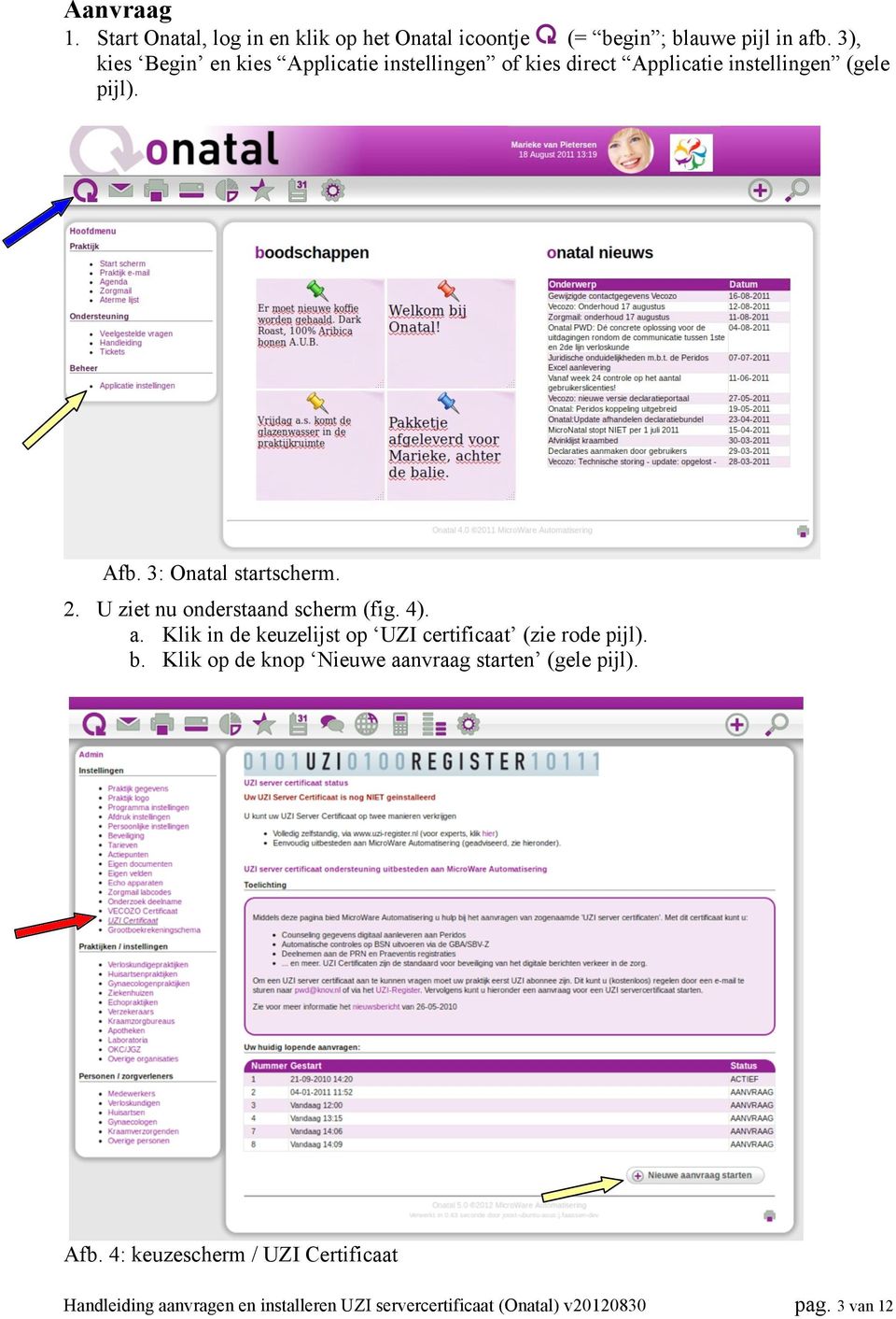 2. U ziet nu onderstaand scherm (fig. 4). a. Klik in de keuzelijst op UZI certificaat (zie rode pijl). b.