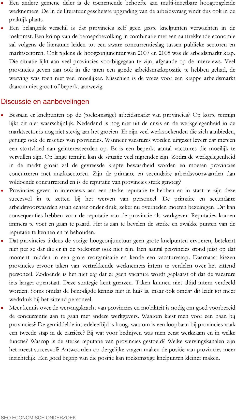 Een krimp van de beroepsbevolking in combinatie met een aantrekkende economie zal volgens de literatuur leiden tot een zware concurrentieslag tussen publieke sectoren en marktsectoren.