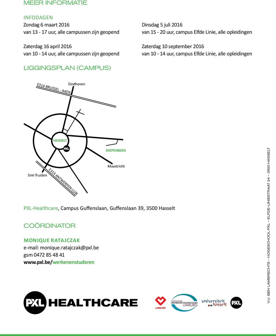 E314 BRUSSEL - AKEN Eindhoven HASSELT Sint-Truiden E313 ANTWERPEN-LUIK PXL-Healthcare, Campus Guffenslaan, Guffenslaan 39, 3500 Hasselt COÖRDINATOR MONIQUE RATAJCZAK