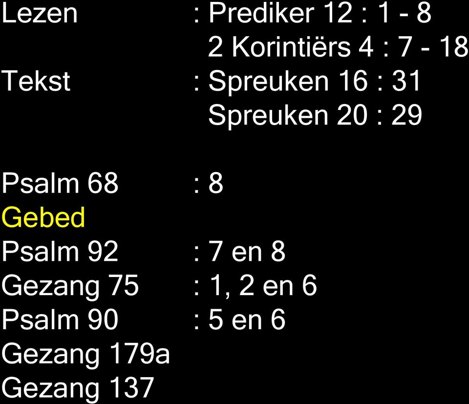 68 : 8 Gebed Psalm 92 : 7 en 8 Gezang 75 : 1, 2