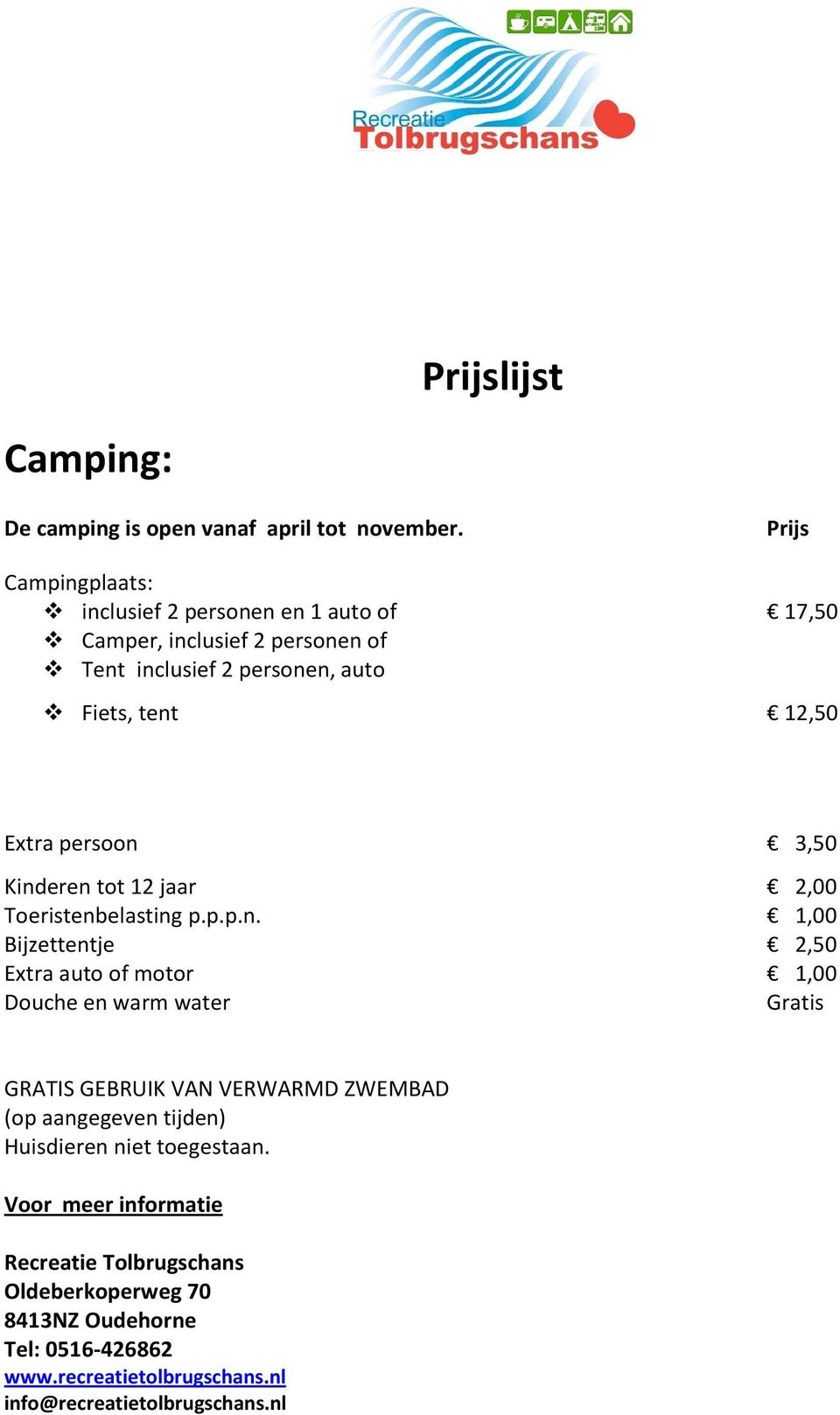 Tent inclusief 2 personen, auto Fiets, tent 12,50 Extra persoon 3,50 Kinderen tot 12 jaar 2,00