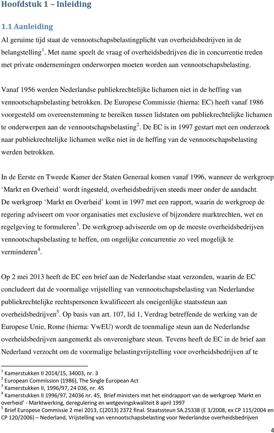 Vanaf 1956 werden Nederlandse publiekrechtelijke lichamen niet in de heffing van vennootschapsbelasting betrokken.