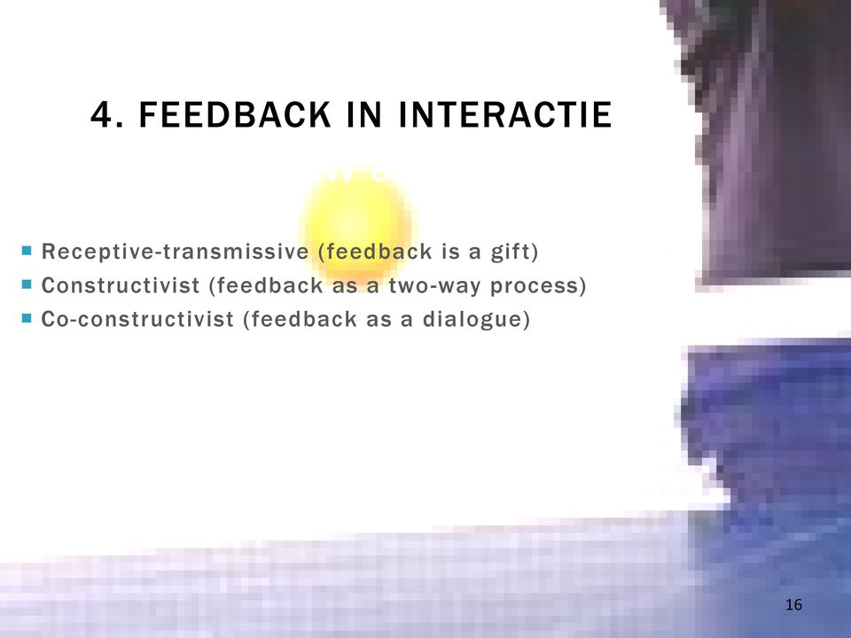 (feedback is a gift) Constructivist (feedback as a