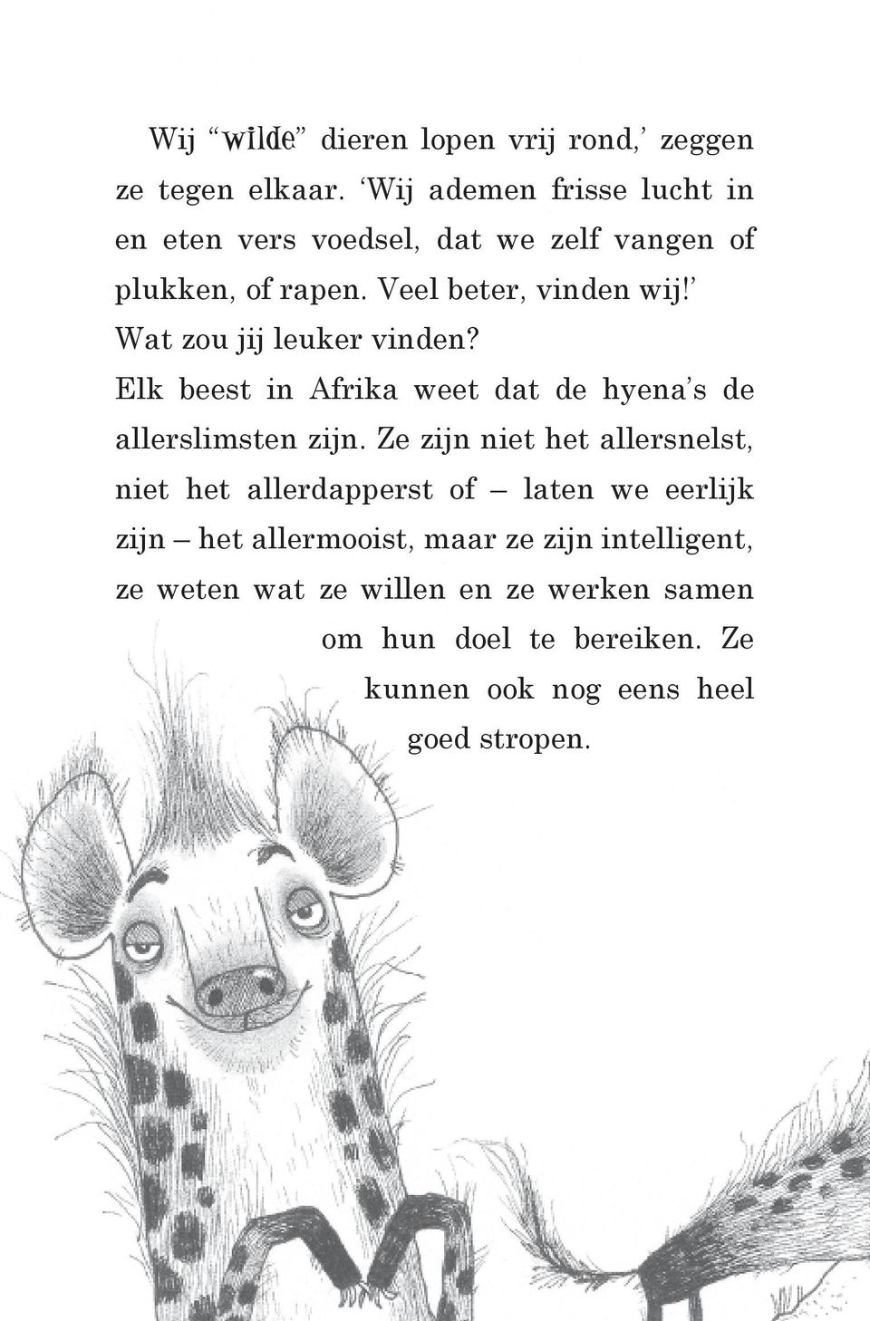 Wat zou jij leuker vinden? Elk beest in Afrika weet dat de hyena s de allerslimsten zijn.