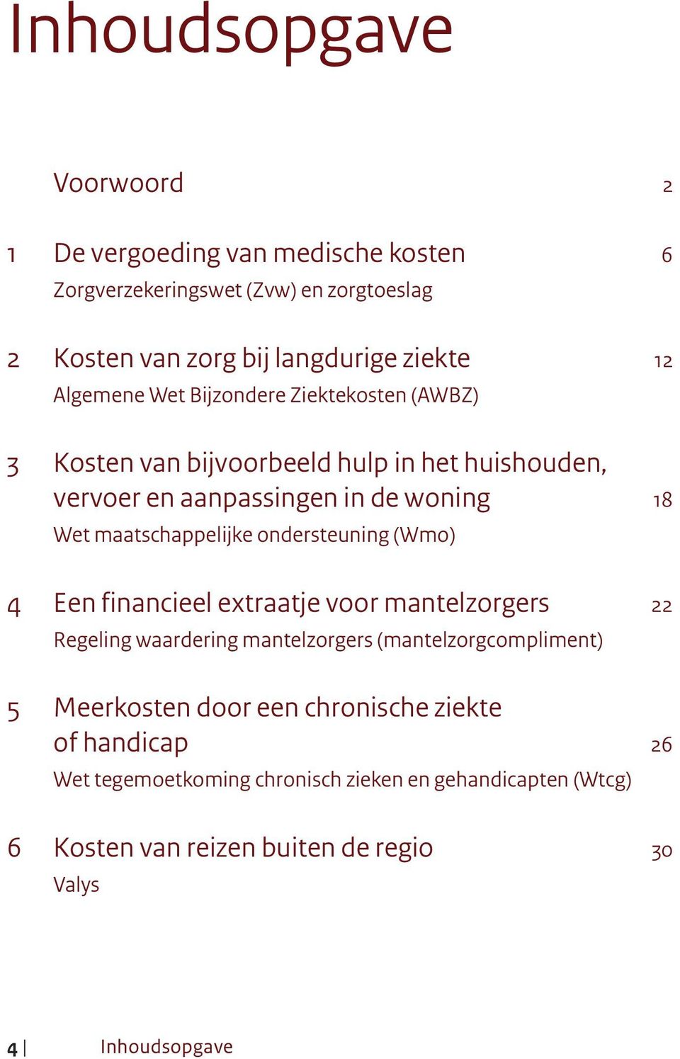 maatschappelijke ondersteuning (Wmo) 4 Een financieel extraatje voor mantelzorgers 22 Regeling waardering mantelzorgers (mantelzorgcompliment) 5