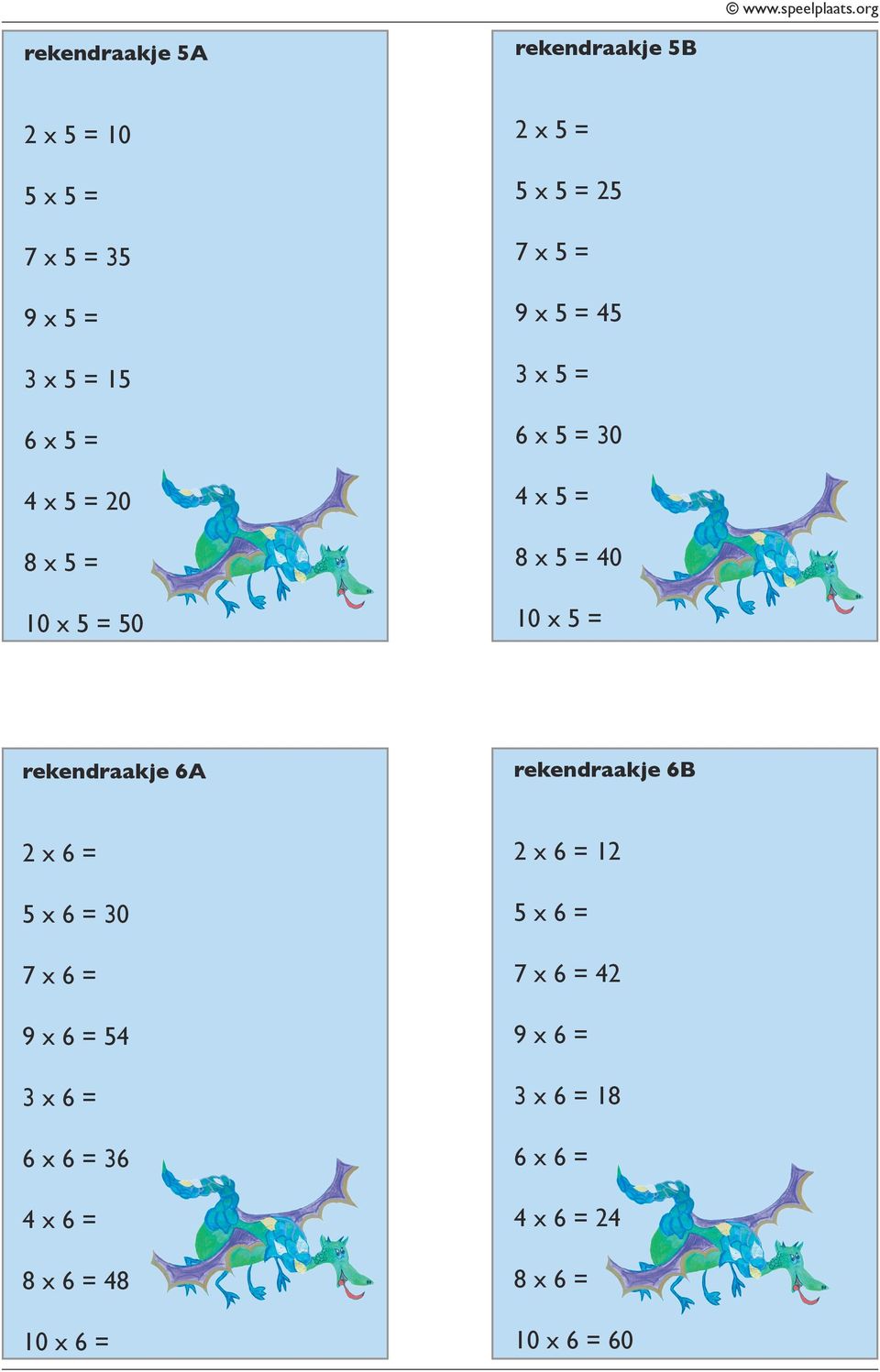 rekendraakje 6A rekendraakje 6B 2 x 6 = 5 x 6 = 30 7 x 6 = 9 x 6 = 54 3 x 6 = 6 x 6 = 36 4 x 6 = 8 x 6