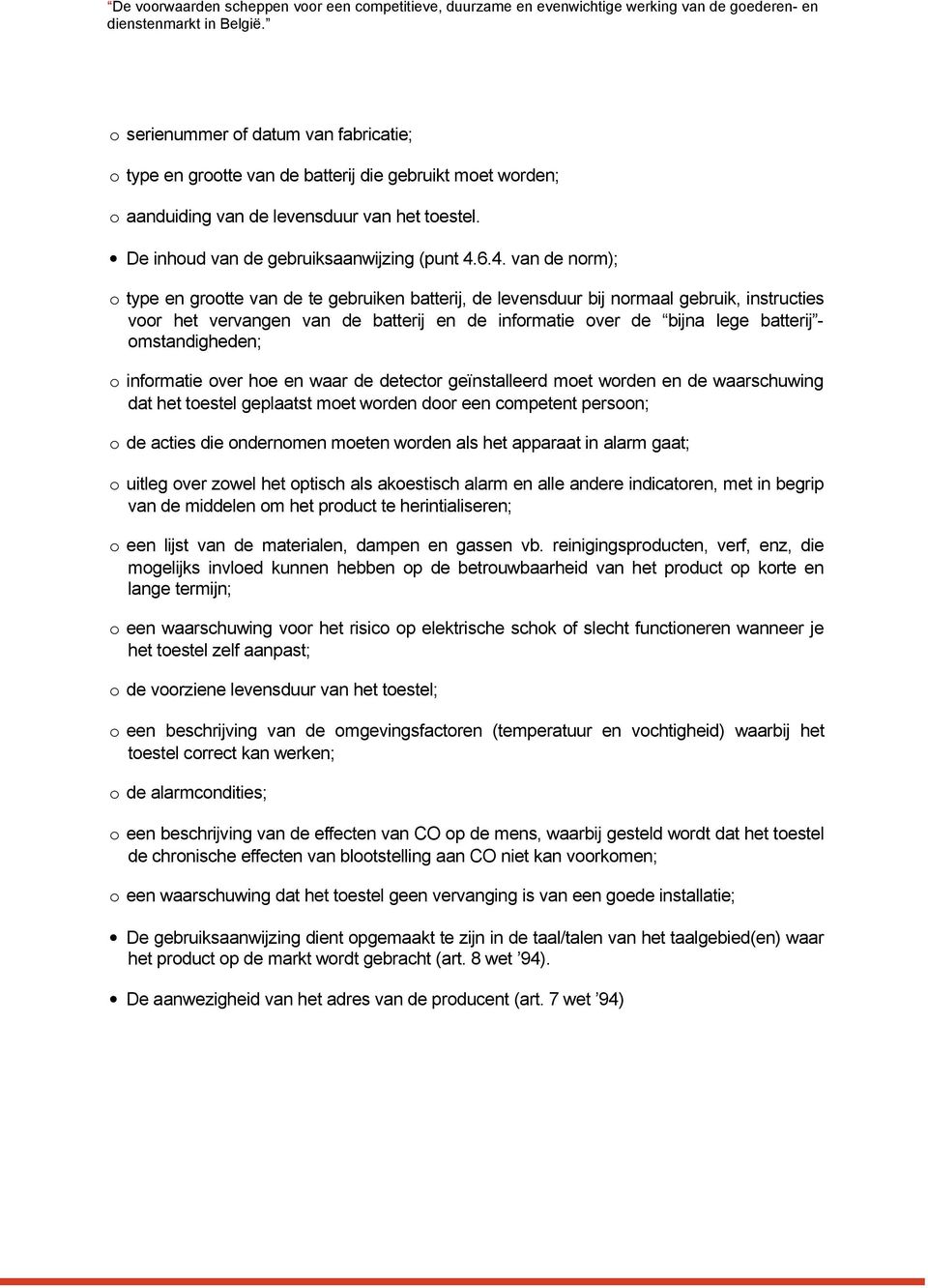 6.4. van de norm); o type en grootte van de te gebruiken batterij, de levensduur bij normaal gebruik, instructies voor het vervangen van de batterij en de informatie over de bijna lege batterij -