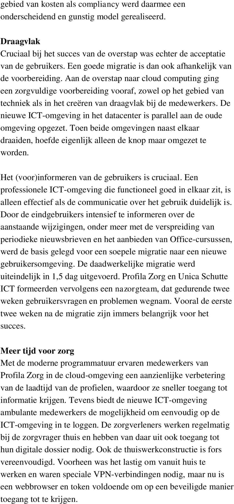 Aan de overstap naar cloud computing ging een zorgvuldige voorbereiding vooraf, zowel op het gebied van techniek als in het creëren van draagvlak bij de medewerkers.