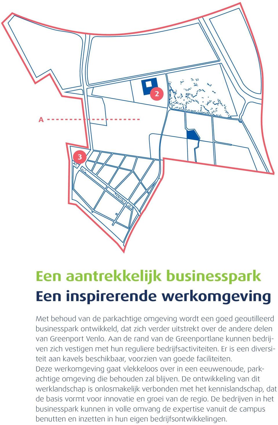 Er is een diversiteit aan kavels beschikbaar, voorzien van goede faciliteiten. Deze werkomgeving gaat vlekkeloos over in een eeuwenoude, parkachtige omgeving die behouden zal blijven.