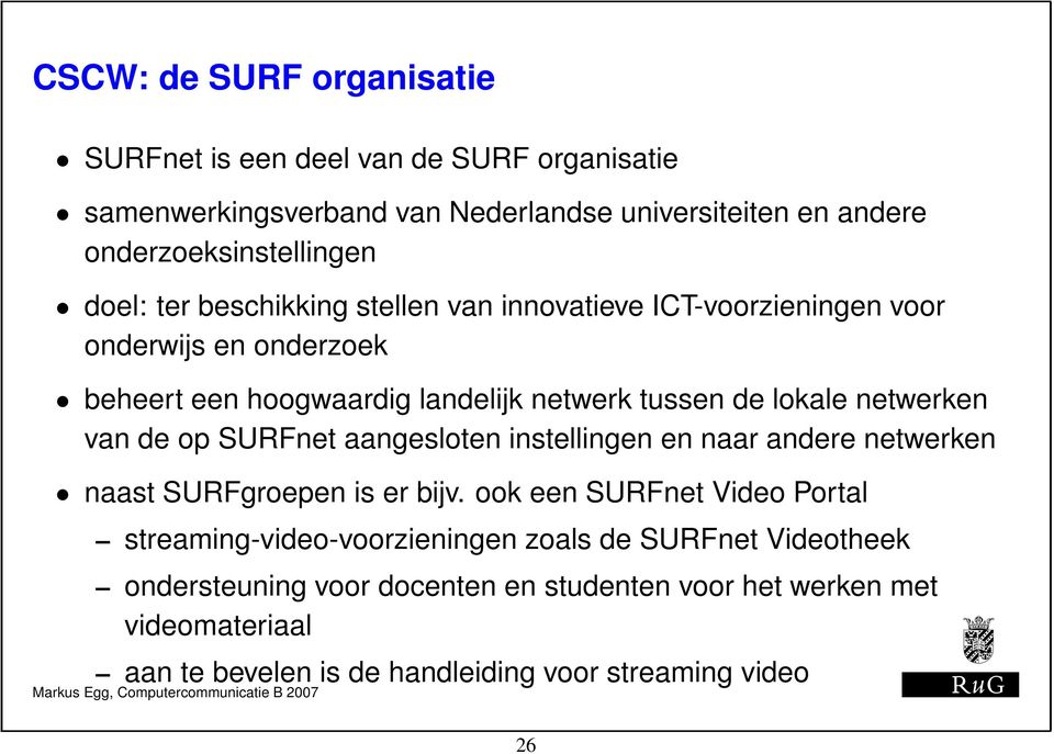 netwerken van de op SURFnet aangesloten instellingen en naar andere netwerken naast SURFgroepen is er bijv.