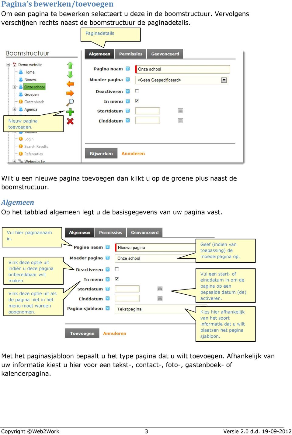 Algemeen Op het tabblad algemeen legt u de basisgegevens van uw pagina vast. Vul hier paginanaam in. Vink deze optie uit indien u deze pagina onbereikbaar wilt maken.