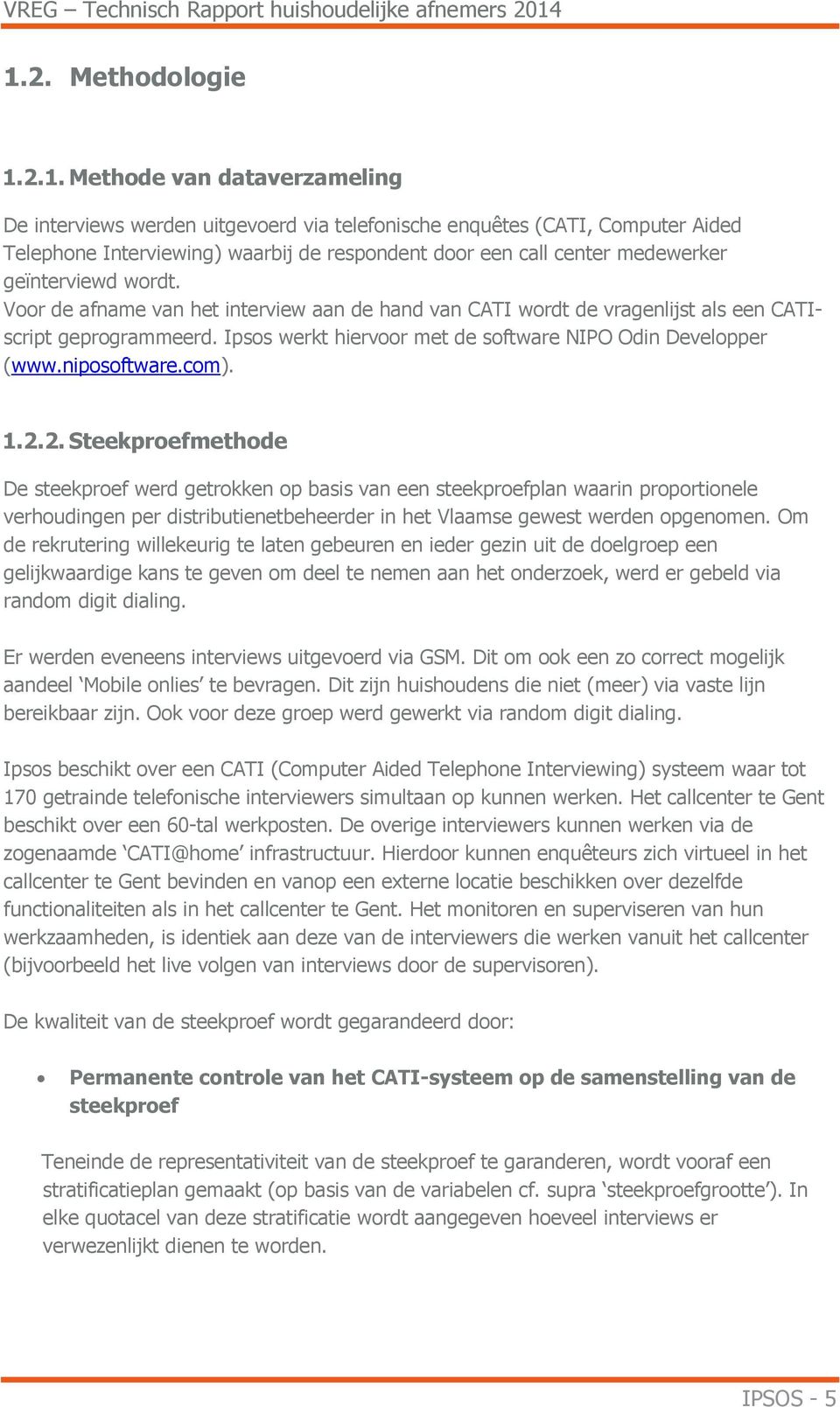 Ipsos werkt hiervoor met de software NIPO Odin Developper (www.niposoftware.com). 1.2.