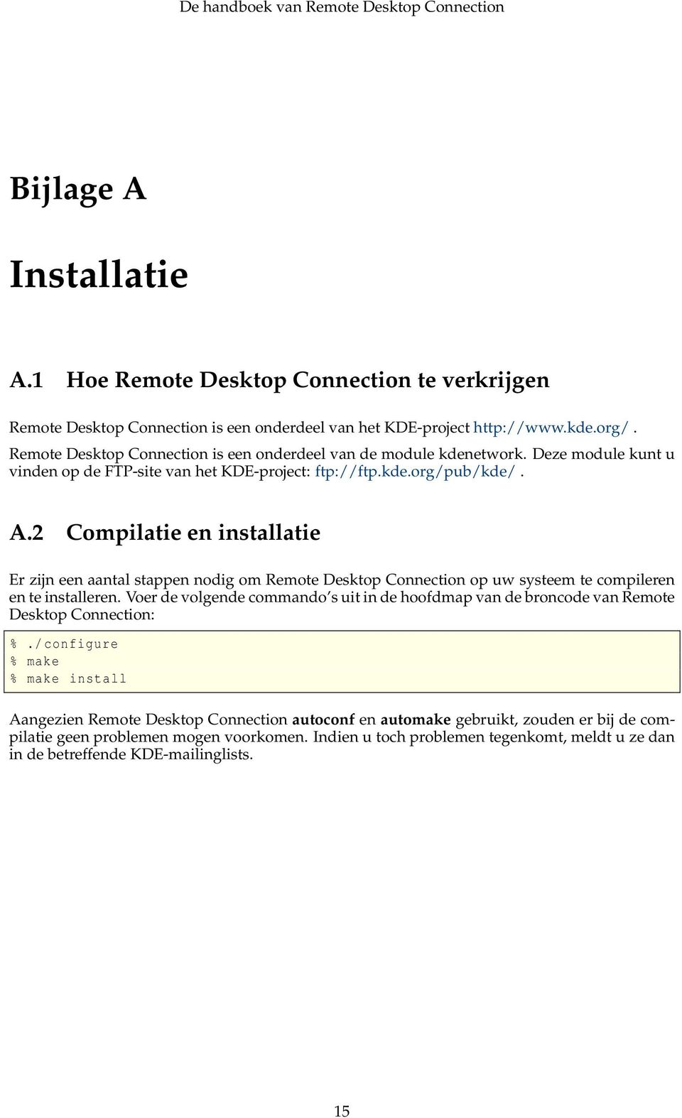 2 Compilatie en installatie Er zijn een aantal stappen nodig om Remote Desktop Connection op uw systeem te compileren en te installeren.