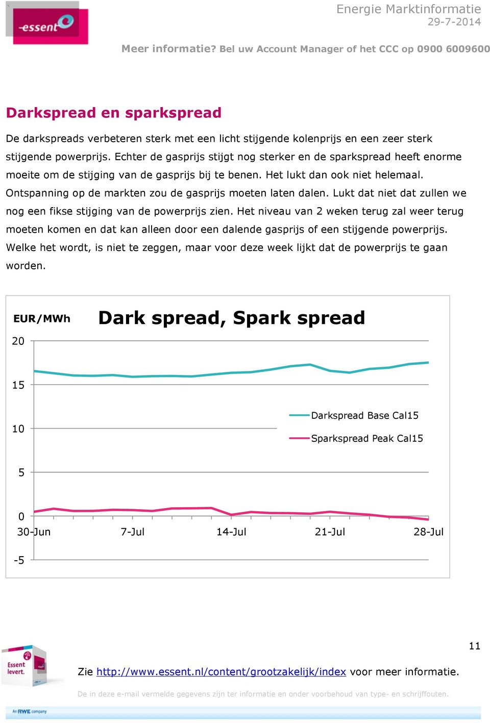 Ontspanning op de markten zou de gasprijs moeten laten dalen. Lukt dat niet dat zullen we nog een fikse stijging van de powerprijs zien.