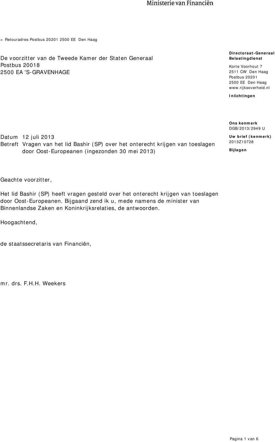 nl Inlichtingen Datum 12 juli 2013 Betreft Vragen van het lid Bashir (SP) over het onterecht krijgen van toeslagen door Oost-Europeanen (ingezonden 30 mei 2013) Uw brief (kenmerk)
