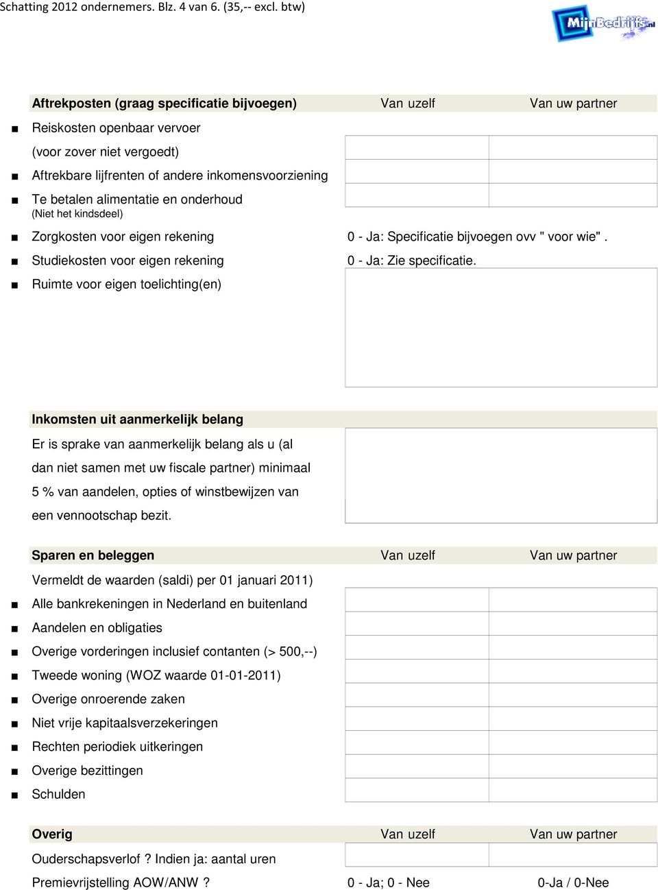 alimentatie en onderhoud (Niet het kindsdeel) Zorgkosten voor eigen rekening 0 - Ja: Specificatie bijvoegen ovv " voor wie".