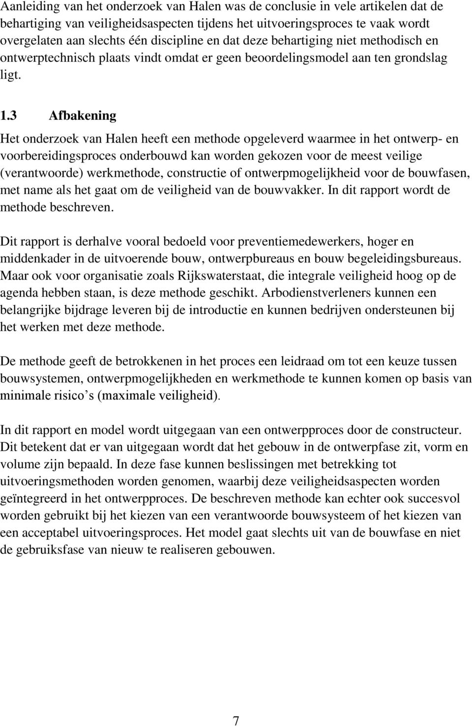 3 Afbakening Het onderzoek van Halen heeft een methode opgeleverd waarmee in het ontwerp- en voorbereidingsproces onderbouwd kan worden gekozen voor de meest veilige (verantwoorde) werkmethode,