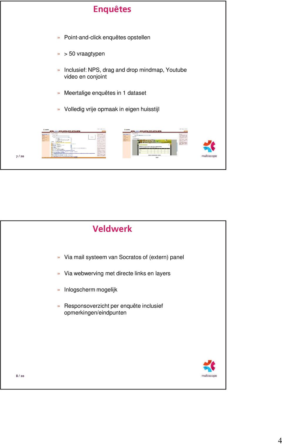 7 / 20 Veldwerk» Via mail systeem van Socratos of (extern) panel» Via webwerving met directe links en