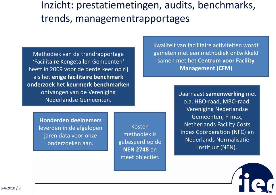 Kosten methodiek is gebaseerd op de NEN 2748 en meet objectief.