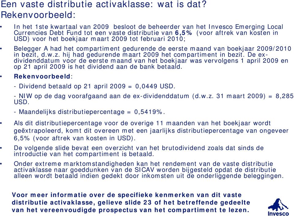 boekjaar maart 2009 tot februari 2010; Belegger A had het compartiment t gedurende d de eerste maand van boekjaar 2009/2010 in bezit, d.w.z. hij had gedurende maart 2009 het compartiment in bezit.