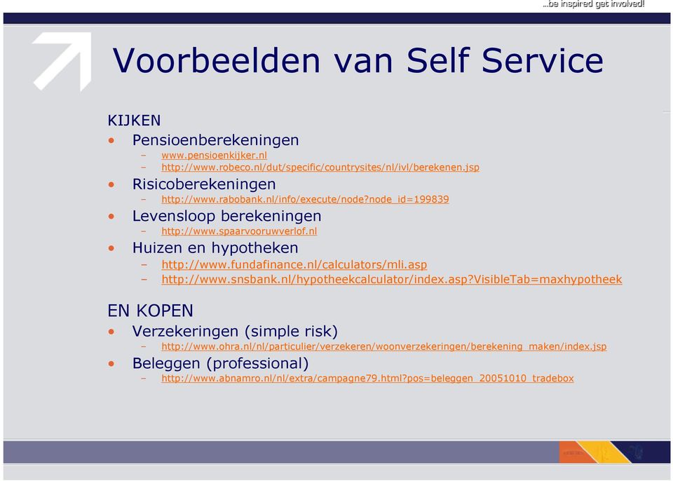 nl Huizen en hypotheken http://www.fundafinance.nl/calculators/mli.asp http://www.snsbank.nl/hypotheekcalculator/index.asp?visibletab=maxhypotheek EN KOPEN Verzekeringen (simple risk) http://www.