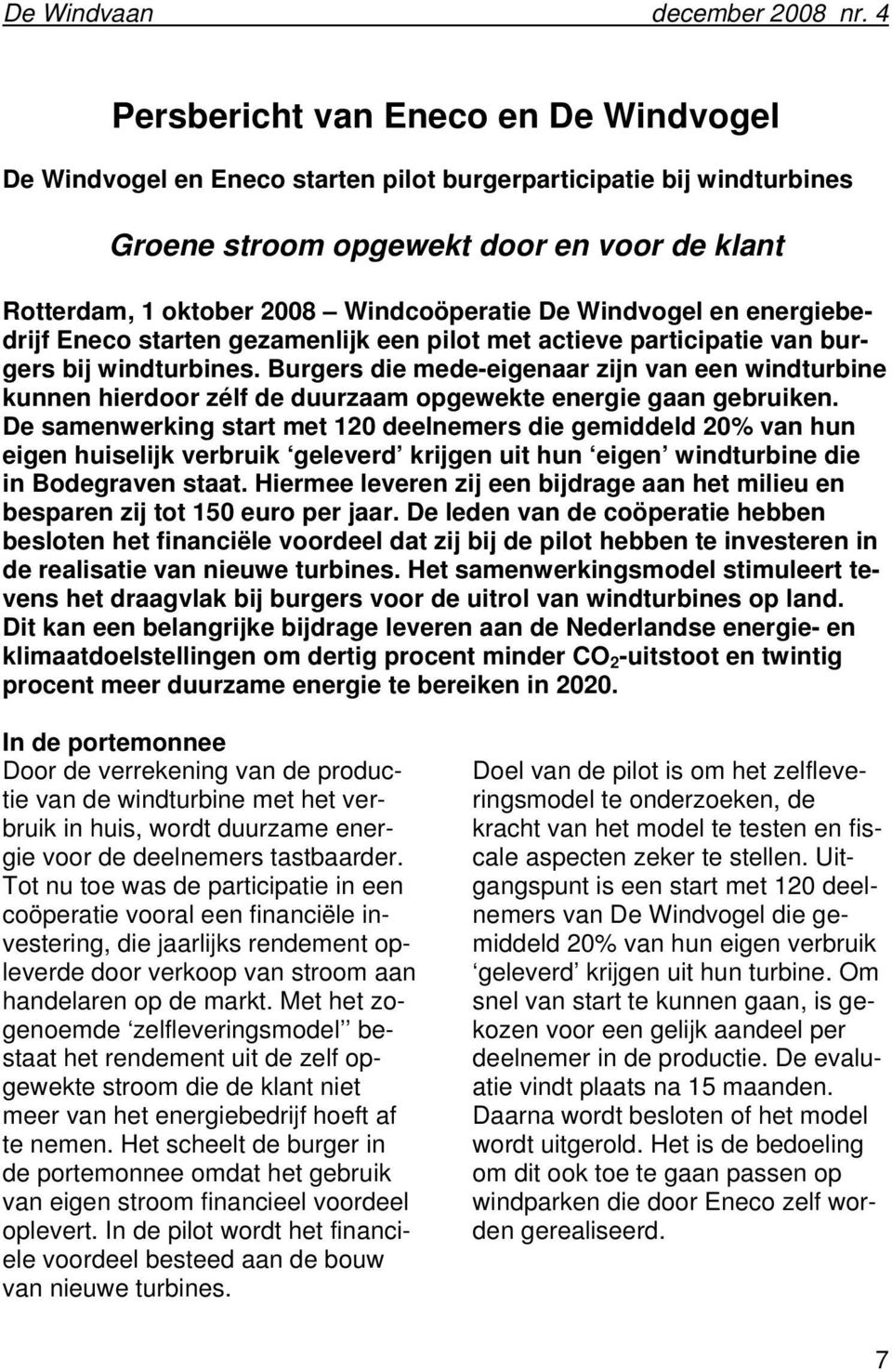 Burgers die mede-eigenaar zijn van een windturbine kunnen hierdoor zélf de duurzaam opgewekte energie gaan gebruiken.
