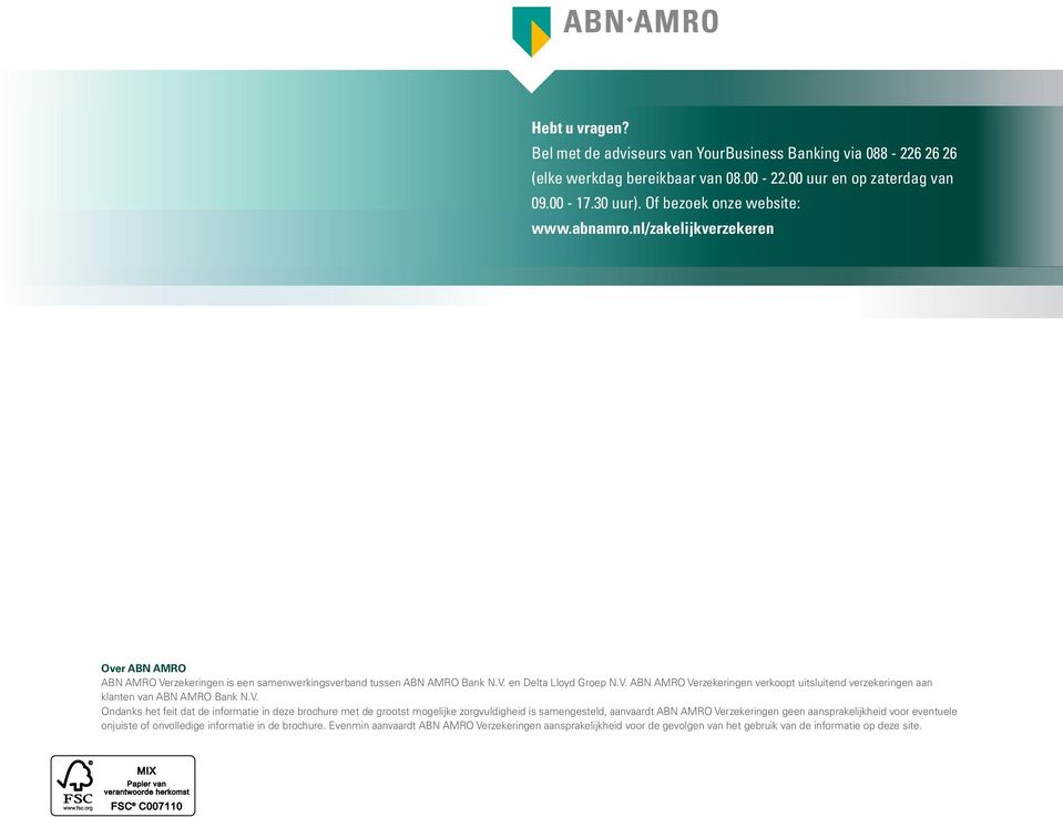 V. Ondanks het feit dat de informatie in deze brochure met de grootst mogelijke zorgvuldigheid is samengesteld, aanvaardt ABN AMRO Verzekeringen geen aansprakelijkheid voor eventuele onjuiste of