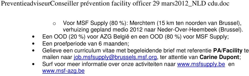 Een OOD (20 %) voor AZG België en een OOD (80 %) voor MSF Supply; Een proefperiode van 6 maanden; Gelieve een